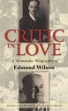 Critic In Love: A Romantic Biography of Edmund Wilson - David Castronovo, Janet Groth