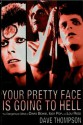 Your Pretty Face Is Going to Hell: The Dangerous Glitter of David Bowie, Iggy Pop, and Lou Reed - Dave Thompson