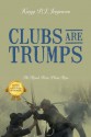 Clubs Are Trumps: The Road from Plum Run - Kregg P.J. Jorgenson