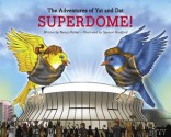 The Adventures of Yat and DAT: Superdome! - Nancy Parker, Spencer Bradford