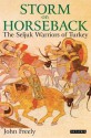 Storm on Horseback: The Seljuk Warriors of Turkey - John Freely