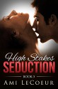 High Stakes Seduction - Book 5 - Ami LeCoeur