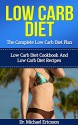 Low Carb Diet: The Complete Low Carb Diet Plan: Low Carb Diet Cookbook And Low Carb Diet Recipes To Lose Weight Quickly, Prevent Diseases, Boost Metabolism ... Diet, Low Carb Weight Loss, Low Carb Books) - Dr. Michael Ericsson, Low Carb, Low Carb Guide, Low Carb Free Books, Low Carb For Women, Low Carb Food Plans, Low Carb Menu, Low Carb Drinks