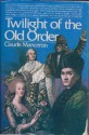 Twilight of the Old Order 1774-1778 (Age of the French Revolution, Vol 1) - Claude Manceron