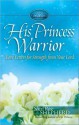 His Princess Warrior: Love Letters for Strength from Your Lord - Sheri Rose Shepherd