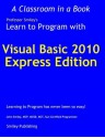 Learn to Program with Visual Basic 2010 Express (Learn To Program with Professor Smiley) - John Smiley