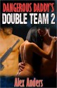 Dangerous Daddy Double Team 2 - Alex Anders