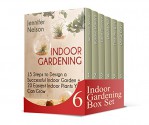 Indoor Gardening Box Set: 74 Tips And Steps to Design a Successful Indoor Garden Plus Introduction to Flowers and Their Meaning. (Indoor Gardening Box ... gardening, Secret Meanings of Flowers) - Olivia Gray, Rosalie Howard, Lana Gilmore, Daniel Hill, Tina Morgan, Jennifer Nelson