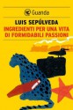 Ingredienti per una vita di formidabili passioni - Luis Sepúlveda, Ilide Carmignani