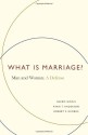 What Is Marriage?: Man and Woman: A Defense - Ryan T. Anderson, Sherif Girgis, Robert P. George