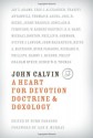 John Calvin: A Heart for Devotion, Doctrine & Doxology - Burk Parsons, Iain H. Murray, Joel R. Beeke, Steven J. Lawson, W. Robert Godfrey, Thabiti M. Anyabwile, John F. MacArthur Jr., Richard D. Phillips, Eric J. Alexander, Thomas K. Ascol, Keith A. Mathison, Jay E. Adams, Philip Graham Ryken, Sinclair B. Ferguson, Jerry Bri