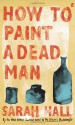 How to Paint a Dead Man - Sarah Hall