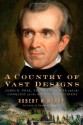 A Country of Vast Designs: James K. Polk, the Mexican War and the Conquest of the American Continent - Robert W. Merry