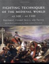 Fighting Techniques of the Medieval World: Equipment, Combat Skills and Tactics - Matthew Bennett, Kelly DeVries, Jim Bradbury, Iain Dickie, Phyllis G. Jestice