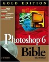 Photoshop 6 Bible Gold Edition [With 2 CDROMs] - Deke McClelland, Amy Thomas Buscaglia, Mark Hamburg