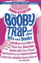 The Booby Trap and other Bits and Boobs - Dawn O'Porter, Caitlin Moran, Patrick Ness, Laura Dockrill, Jenny Eclair, Claudia Winkleman, Maureen Johnson, James Dawson, Will Hill, Maude Apatow, Benjamin Zephaniah, Sarra Manning, Matt Whyman, Holly Baxter, Sarah Millican, Marian Keyes, Jameela Jamil, Chris O'Dowd, Sar