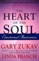 The Heart of the Soul : Emotional Awareness - Gary Zukav, Linda Francis