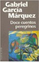 Doce cuentos peregrinos - Gabriel García Márquez