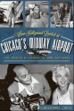 When Hollywood Landed at Chicago's Midway Airport: The Photos and Stories of Mike Rotunno (Illinois) (The History Press) - Christopher Lynch