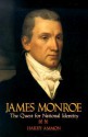 James Monroe: The Quest For National Identity - Harry Ammon