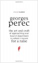 The Art and Craft of Approaching Your Head of Department to Submit a Request for a Raise - Georges Perec