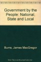 Government by the People: National, State and Local [High School Edition] - James MacGregor Burns, David M. O'Brien, David B. Magleby