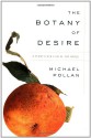 The Botany of Desire: A Plant's-Eye View of the World - Michael Pollan