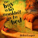 The Boy Who Wouldn't Go To Bed - Helen Cooper