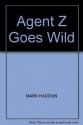 Agent Z Goes Wild - Mark Haddon