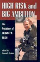 High Risk And Big Ambition: Presidency of George W. Bush - Steven E. Schier