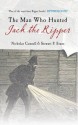 The Man Who Hunted Jack the Ripper. Nicholas Connell and Stewart P. Evans - Nicholas Connell