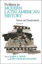 Problems in Modern Latin American History: Sources and Interpretations - James A. Wood