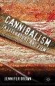 Cannibalism in Literature and Film - Jennifer Brown