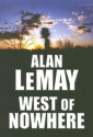 West of Nowhere - Alan LeMay