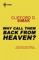 Why Call Them Back from Heaven? - Clifford D. Simak