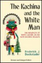 The Kachina and the White Man: The Influences of White Culture on the Hopi Kachina Cult - Frederick J. Dockstader