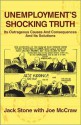 Unemployment's Shocking Truth: Its Outrageous Causes and Consequences and Its Solutions - Jack Stone, Joe McCraw