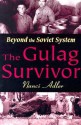 The Gulag Survivor: Beyond the Soviet System - Nanci D. Adler