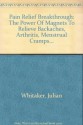 Pain Relief Breakthrough: The Power Of Magnets To Relieve Backaches, Arthritis, Menstrual Cramps... - Julian Whitaker, Brenda D. Adderly