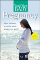 You and Your Baby Pregnancy: The Ultimate Week-by-Week Pregnancy Guide (You & Your Baby) - Laura Riley