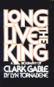 Long Live the King: A Biography of Clark Gable - Lyn Tornabene