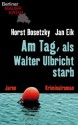 Am Tag, als Walter Ulbricht starb: Kriminalroman (German Edition) - Horst Bosetzky, Jan Eik