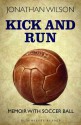 Kick and Run: Memoir with Soccer Ball (Bloomsbury Reader) - Jonathan Wilson