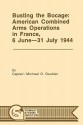 Busting the Bocage: American Combined Operations in France, 6 June -31 July 1944 - Michael D. Doubler, Combat Studies Institute