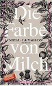 Die Farbe von Milch: Roman - Wibke Kuhn, Nell Leyshon