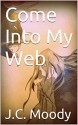 Come Into My Web - J.C. Moody