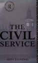 The Civil Service (Theory and Practice in British Politics) - Keith Dowding