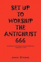 Set Up to Worship the Antichrist: God Sends Them a Powerful Delusion So That They Will Believe the Lie. 2 Thess. 2:10 (NIV) - Jack Stone