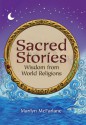 Sacred Stories: Wisdom from World Religions - Marilyn McFarlane, Caroline O. Berg