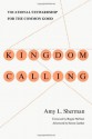 Kingdom Calling: Vocational Stewardship for the Common Good - Amy L. Sherman, Reggie McNeal, Steven Garber